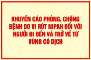 Khuyến cáo phòng, chống bệnh do vi rút Nipah đối với người đi đến và trở về từ vùng có dịch
