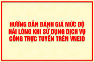 HƯỚNG DẪN ĐÁNH GIÁ MỨC ĐỘ HÀI LÒNG KHI SỬ DỤNG DỊCH VỤ CÔNG...