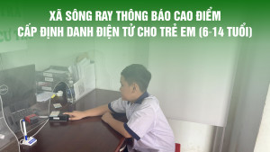 [THÔNG BÁO] TRIỂN KHAI CAO ĐIỂM CẤP ĐỊNH DANH ĐIỆN TỬ VÀ THẺ CĂN CƯỚC CHO TRẺ EM TỪ 6 ĐẾN 14 TUỔI TRÊN ĐỊA BÀN XÃ SÔNG RAY