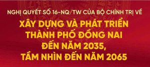 [Infographic] Tổng quan Nghị quyết số 16-NQ/TW về xây dựng và phát triển thành phố Đồng Nai đến năm 2035, tầm nhìn đến năm 2065