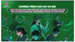 Chương trình tín dụng ưu đãi dành cho học sinh, sinh viên học các ngành STEM của Ngân hàng Chính sách xã hội