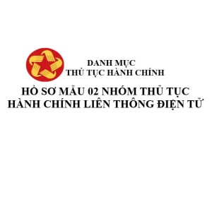Hồ sơ mẫu 02 nhóm thủ tục hành chính liên thông điện tử:...