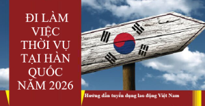 THÔNG BÁO TUYỂN LAO ĐỘNG ĐI LÀM VIỆC THỜI VỤ TẠI HÀN QUỐC NĂM 2026