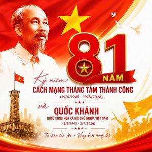 CHÀO MỪNG 81 NĂM CÁCH MẠNG THÁNG 8 THÀNH CÔNG