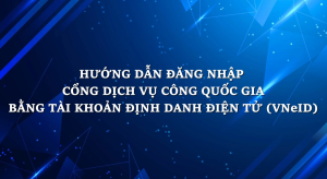 Hướng dẫn đăng nhập Cổng dịch vụ công Quốc Gia bằng tài khoản VNeID