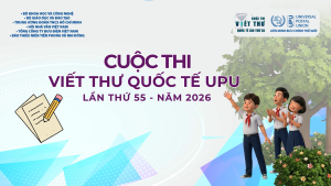 PHÁT ĐỘNG CUỘC THI VIẾT THƯ QUỐC TẾ UPU LẦN THỨ 55: LAN TỎA SỨC MẠNH CỦA SỰ KẾT NỐI THẬT TRONG THẾ GIỚI ẢO