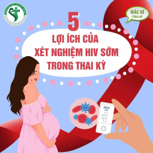 05 LỢI ÍCH CỦA XÉT NGHIỆM HIV SỚM TRONG THAI KỲ