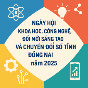 Ngày hội Khoa học, Công nghệ, Đổi mới sáng tạo và Chuyển đổi số tỉnh Đồng Nai năm 2025”