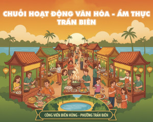 Tổ chức “Chuỗi hoạt động Văn hoá - Ẩm thực Trấn Biên” phường Trấn Biên lần thứ I năm 2025