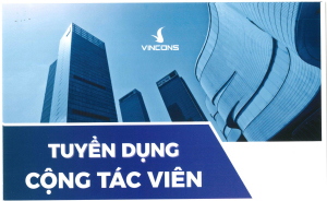 THÔNG BÁO TUYỂN DỤNG LAO ĐỘNG PHỔ THÔNG VÀ TỔ TRƯỞNG/CÔNG NHÂN VINCONS