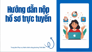 Hướng dẫn nộp hồ sơ trực tuyến Trung tâm phục vụ Hành chính công