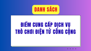 Danh sách Điểm cung cấp dịch vụ trò chơi điện tử công cộng