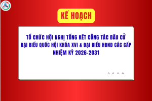 Kế hoạch tổ chức Hội nghị tổng kết công tác bầu cử đại biểu...