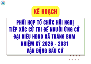 Kế hoạch phối hợp tổ chức hội nghị tiếp xúc cử tri để người ứng cử đại biểu HĐND xã Trảng Bom nhiệm kỳ 2026 - 2031 vận động bầu cử