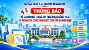 UBND PHƯỜNG TRẢNG BOM CÔNG KHAI DANH MỤC THÔNG TIN PHẢI ĐƯỢC CÔNG KHAI VÀ THÔNG TIN CÔNG DÂN ĐƯỢC TIẾP CẬN CÓ ĐIỀU KIỆN