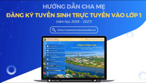 Hướng dẫn cha mẹ đăng ký tuyển sinh trực tuyến vào lớp 1