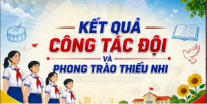 Tổng kết công tác Đội và Đoàn trường học, năm học 2025-2026