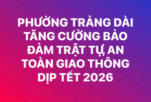 PHƯỜNG TRẢNG DÀI TĂNG CƯỜNG BẢO ĐẢM TRẬT TỰ, AN TOÀN GIAO THÔNG DỊP TẾT 2026