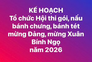 Kế hoạch tổ chức Hội thi gói, nấu bánh chưng, bánh tét mừng Đảng, mừng Xuân Bính Ngọ năm 2026