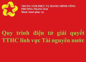 Quy trình điện tử giải quyết TTHC - Lĩnh vực Tài nguyên nước