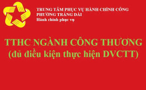Danh mục TTHC đủ điều kiện thực hiện DVCTT - Ngành Công thương