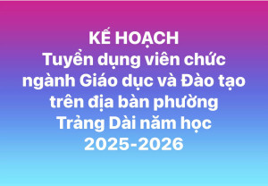 Kế hoạch Tuyển dụng viên chức ngành Giáo dục và Đào tạo trên địa bàn phường Trảng Dài, năm học 2025 - 2026