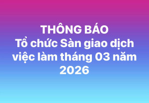 Thông báo Tổ chức Sàn giao dịch việc làm tháng 03 năm 2026