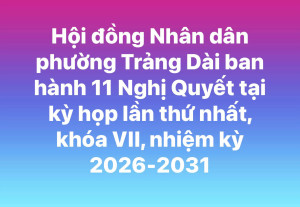 Hội đồng Nhân dân phường Trảng Dài ban hành 11 Nghị Quyết...