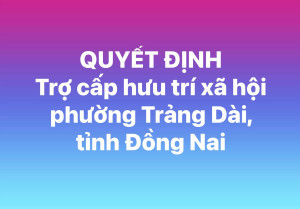 Trợ cấp hưu trí xã hội cho ông/bà Đức Thị Chút phường Trảng Dài, tỉnh Đồng Nai