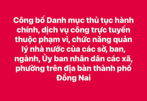 Công bố Danh mục thủ tục hành chính, dịch vụ công trực tuyến thuộc phạm vi, chức năng quản lý nhà nước của các sở, ban, ngành, Ủy ban nhân dân các xã, phường trên địa bàn thành phố Đồng Nai
