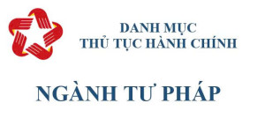 Danh mục TTHC thuộc phạm vi quản lý nhà nước của Bộ Tư pháp...
