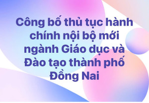 Công bố thủ tục hành chính nội bộ mới ngành Giáo dục và Đào tạo thành phố Đồng Nai