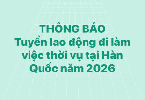 Thông báo Tuyển lao động đi làm việc thời vụ tại Hàn Quốc năm 2026