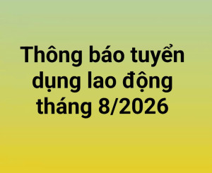 Thông báo tuyển dụng lao động tháng 8/2026