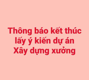 THÔNG BÁO kết thúc lấy ý kiến về dự án Xây dựng xưởng sản xuất trên địa bàn phường Trảng Dài