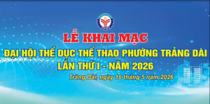 ĐẠI HỘI THỂ DỤC THỂ THAO PHƯỜNG TRẢNG DÀI LẦN THỨ NHẤT NĂM 2026