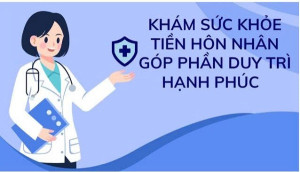 22 12 2025 Lợi ích về tư vấn và khám sức khỏe tiền hôn nhân