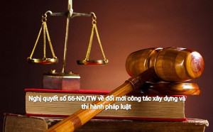 Triển khai thực hiện Nghị quyết 66-NQ/TW về đổi mới công tác xây dựng và thi hành pháp luật