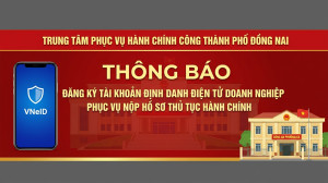 Đồng Nai: Đăng ký tài khoản định danh điện tử doanh nghiệp phục vụ nộp hồ sơ thủ tục hành chính.
