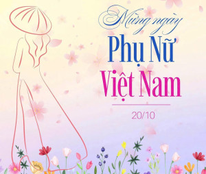 CHÚC MỪNG NGÀY PHỤ NỮ VIỆT NAM 20/10 – TÔN VINH NHỮNG NGƯỜI PHỤ NỮ VIỆT NAM ANH HÙNG, TRUNG HẬU, ĐẢM ĐANG