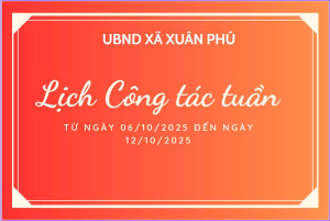LỊCH CÔNG TÁC TUẦN CỦA UBND XÃ XUÂN PHÚ TỪ NGÀY 06/10/2025 ĐẾN 12/10/2025