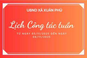 LỊCH LÀM VIỆC CỦA LÃNH ĐẠO UBND XÃ XUÂN PHÚ TỪ NGÀY 03/11/2025 ĐẾN NGÀY 08/11/2025