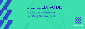 ĐIỀU LỆ GIẢI VÔ ĐỊCH CÁC CÂU LẠC BỘ QUẦN VỢT TỈNH ĐỒNG NAI NĂM 2025