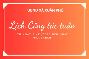LỊCH CÔNG TÁC TUẦN CỦA LÃNH ĐẠO UBND XÃ XUÂN PHÚ TỪ NGÀY 01/12/2025 ĐẾN NGÀY 05/12/2025