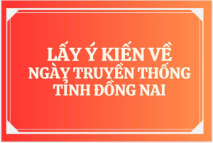 LẤY Ý KIẾN  VỀ: NGÀY TRUYỀN THỐNG CỦA TỈNH ĐỒNG NAI