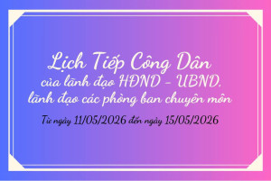 Lịch tiếp công dân của lãnh đạo HĐND - UBND và lãnh đạo các phòng ban chuyên môn từ ngày 11/05/2026 đến ngày 15/05/2026