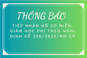THÔNG BÁO TIẾP NHẬN HỒ SƠ MIỄN, GIẢM HỌC PHÍ THEO NGHỊ ĐỊNH SỐ 238/2025/NĐ-CP