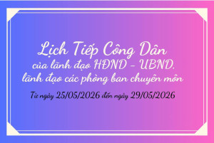 Lịch tiếp công dân của Lãnh đạo HĐND-UBND xã và lãnh đạo các phòng chuyên môn từ ngày 25/5/2026 đến 29/5/2026