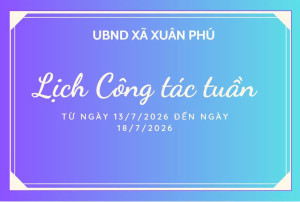 Lịch làm việc của UBND xã Xuân Phú từ ngày 13/7/2026 đến ngày 18/7/2026