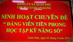 CHI BỘ CƠ QUAN ĐẢNG XÃ XUÂN PHÚ: TỔ CHỨC SINH HOẠT CHUYÊN ĐỀ “ĐẢNG VIÊN TIÊN PHONG HỌC TẬP KỸ NĂNG SỐ”